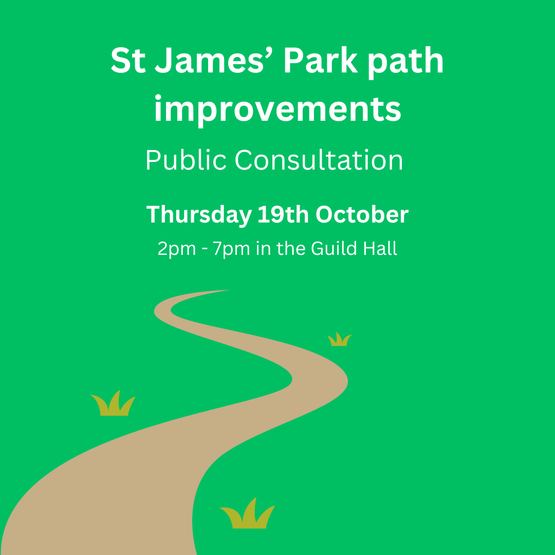Image showing the public consultation for the St James' Park path improvements on Thursday 19th October, 2pm -7pm in the Guildhall